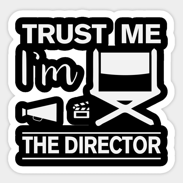 Trust me I'm The Director Sticker by ARTGUMY